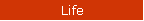 Life